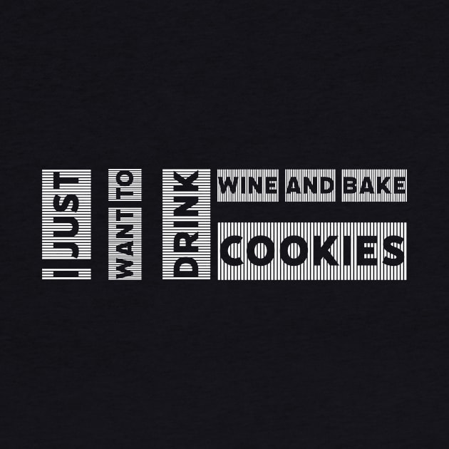 i just want to drink wine and bake cookies by kaziknows by kknows